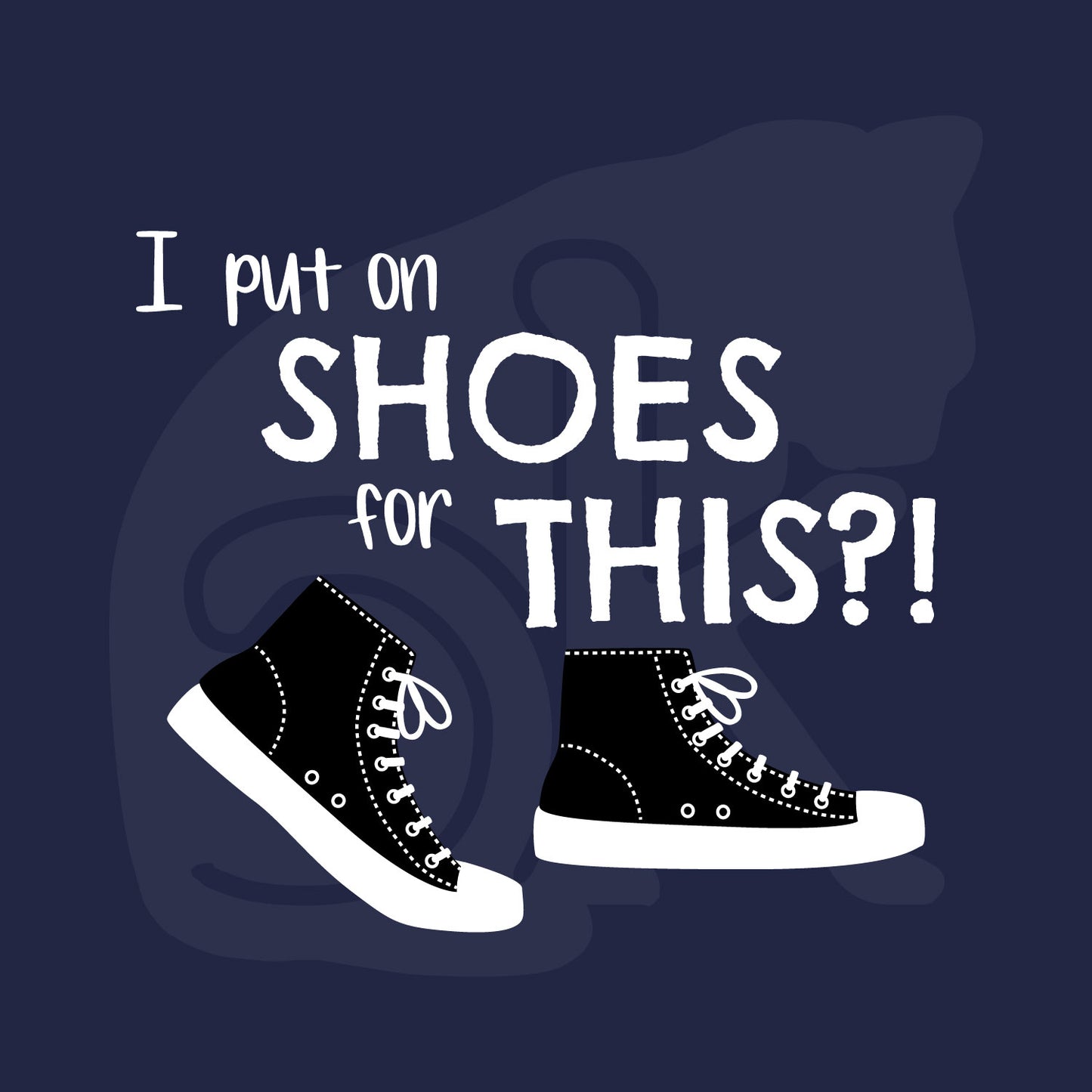 Standalone watermarked graphic of black and white canvas "chuck" sneakers and text: "I put on SHOES for THIS?!"