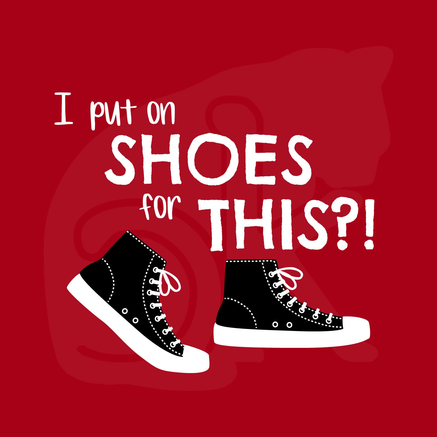 Standalone watermarked graphic of black and white canvas "chuck" sneakers and text: "I put on SHOES for THIS?!"
