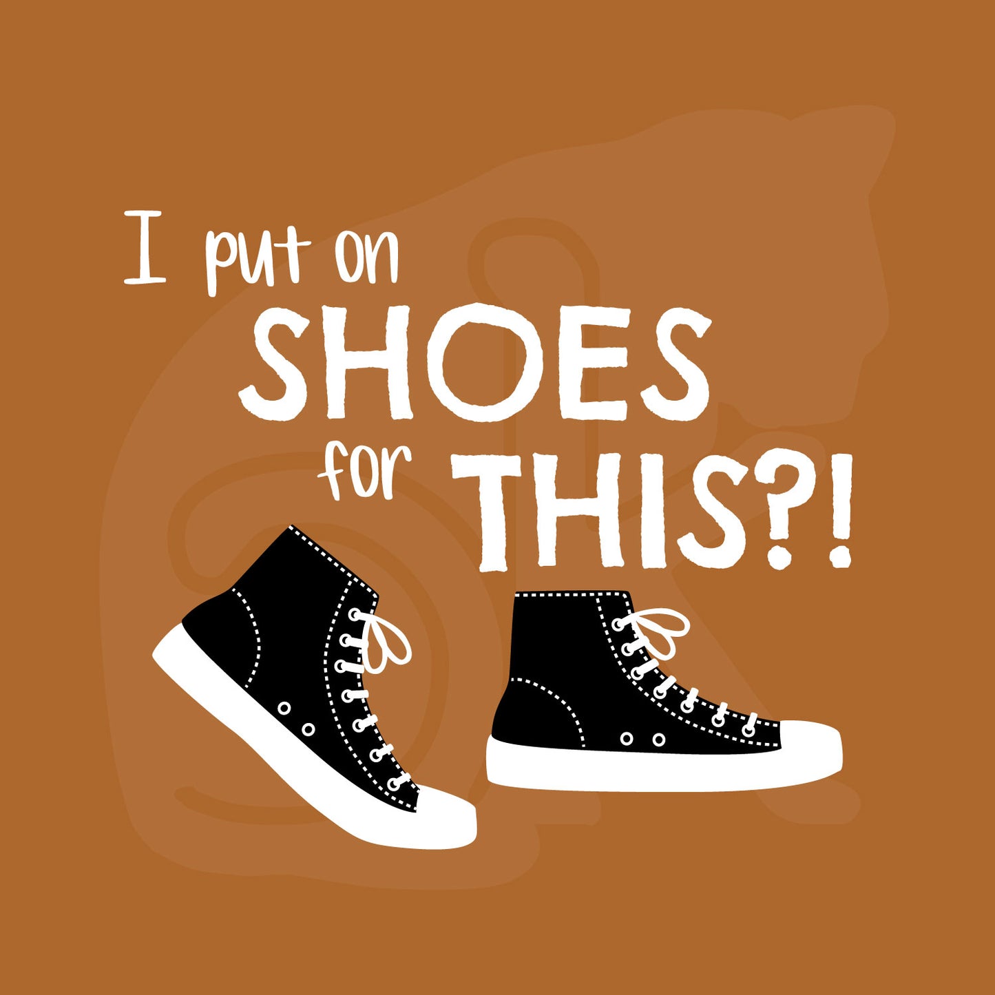 Standalone watermarked graphic of black and white canvas "chuck" sneakers and text: "I put on SHOES for THIS?!"