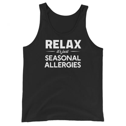 Black unisex tank top with white graphic: "RELAX it's just SEASONAL ALLERGIES"