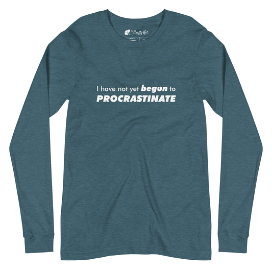 Heather Deep Teal long-sleeve shirt with text graphic: "I have not yet BEGUN to PROCRASTINATE"