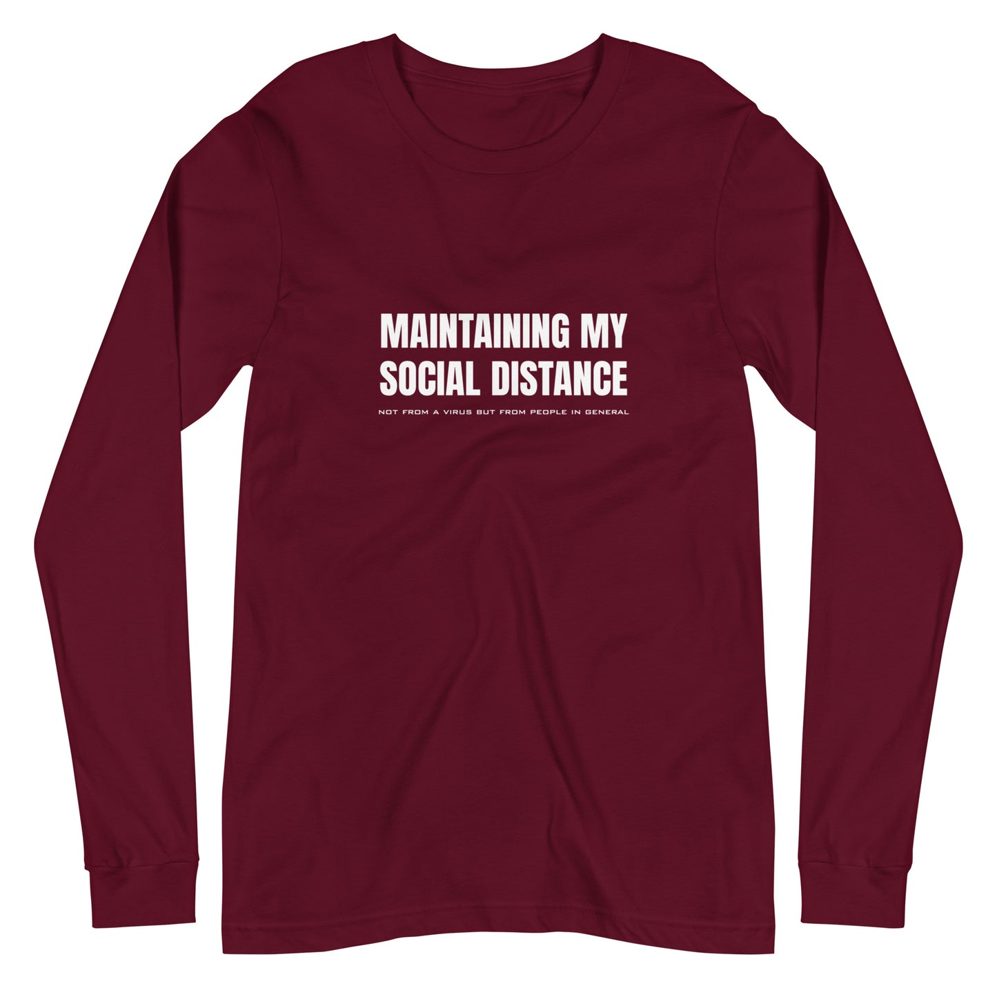 Maroon long sleeve t-shirt with white graphic: "MAINTAINING MY SOCIAL DISTANCE not from a virus but from people in general"
