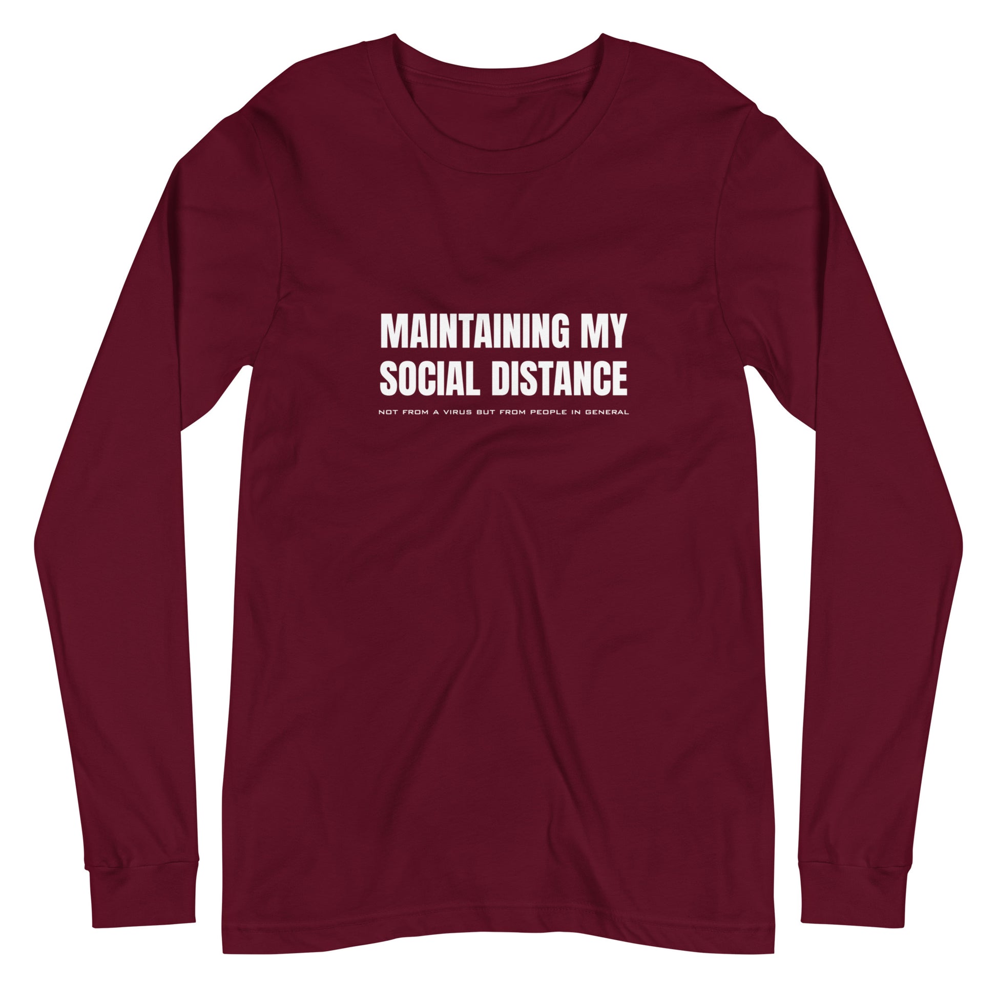 Maroon long sleeve t-shirt with white graphic: "MAINTAINING MY SOCIAL DISTANCE not from a virus but from people in general"
