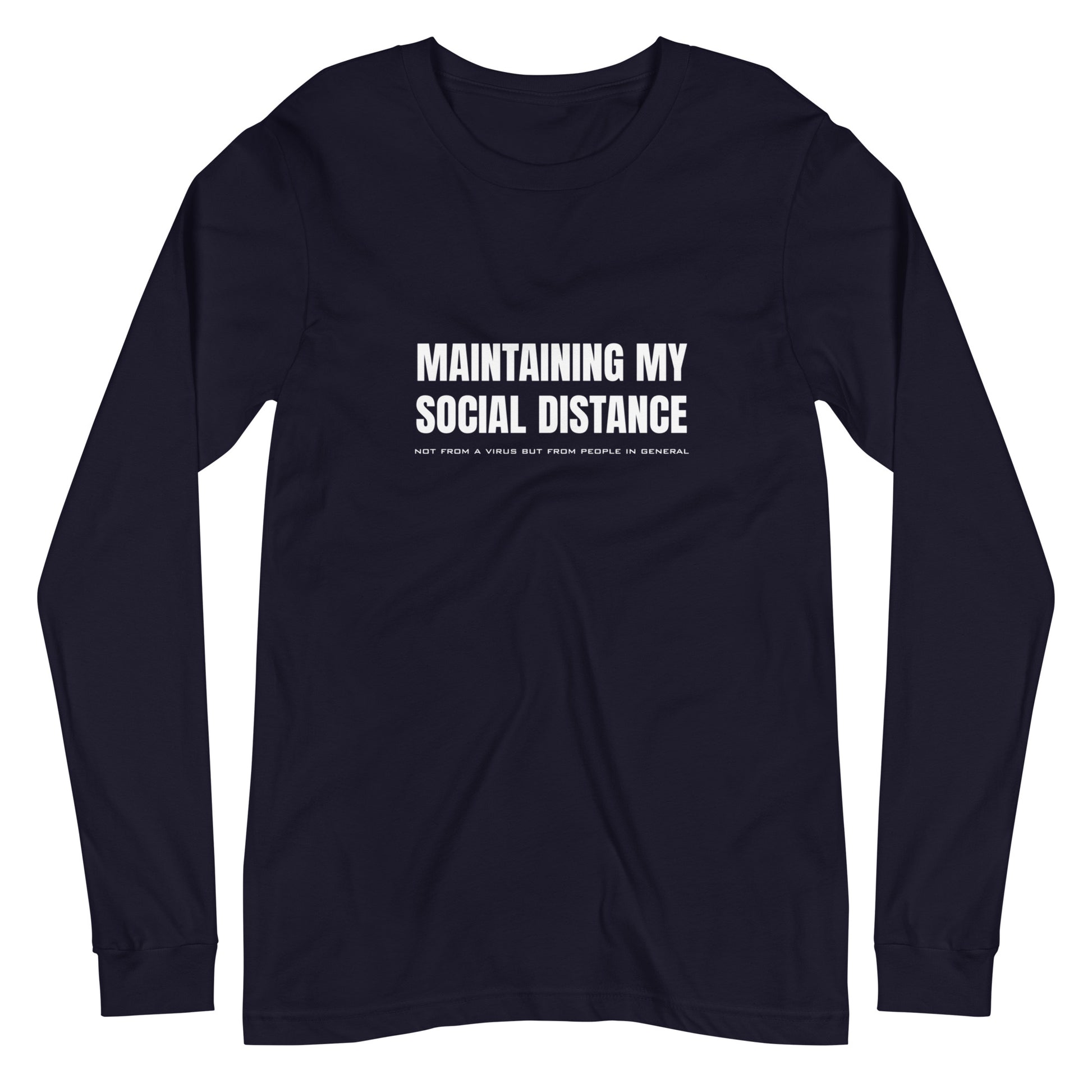 Navy long sleeve t-shirt with white graphic: "MAINTAINING MY SOCIAL DISTANCE not from a virus but from people in general"