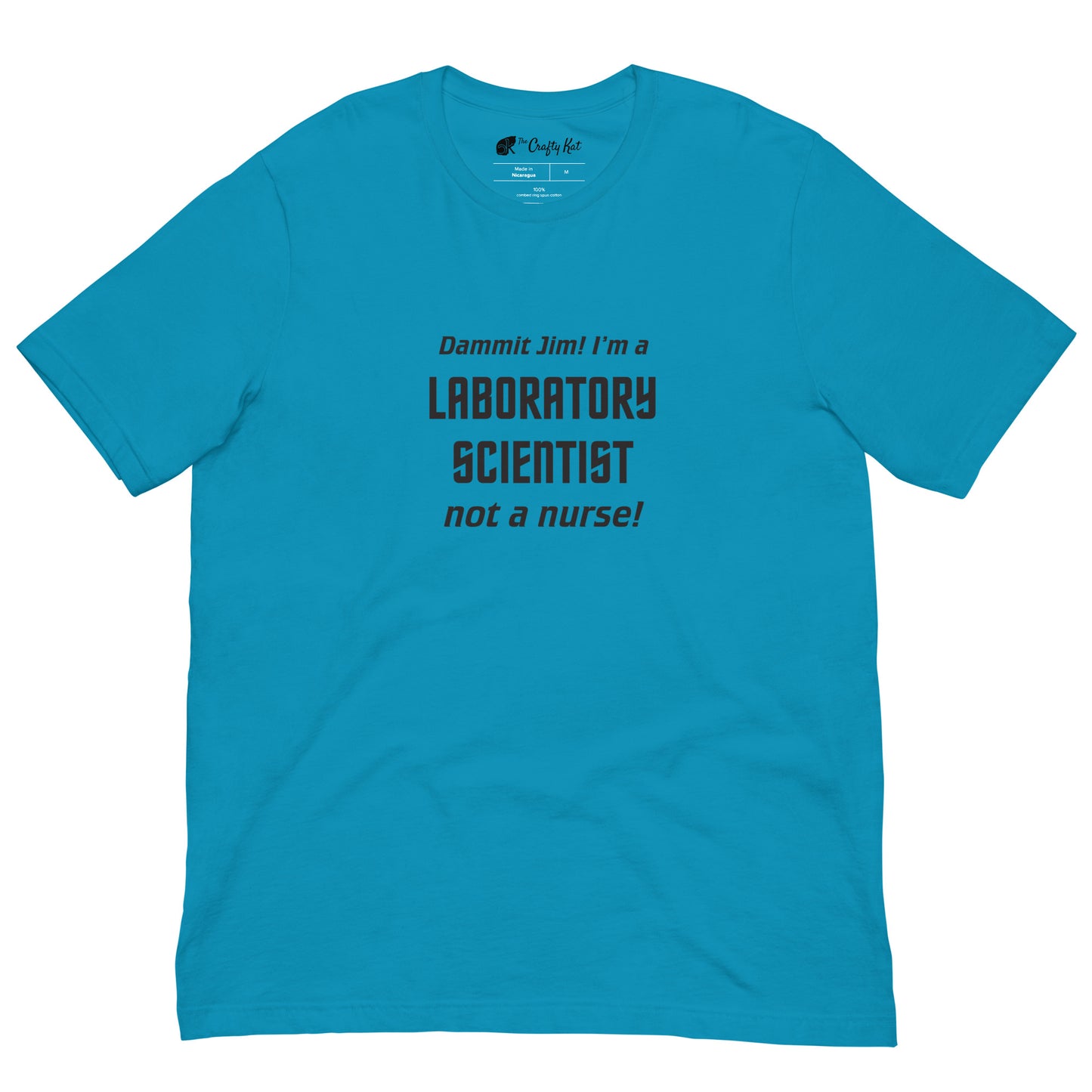 Aqua (cyan) t-shirt with text graphic in Star Trek font: "Dammit Jim! I'm a LABORATORY SCIENTIST not a nurse!"