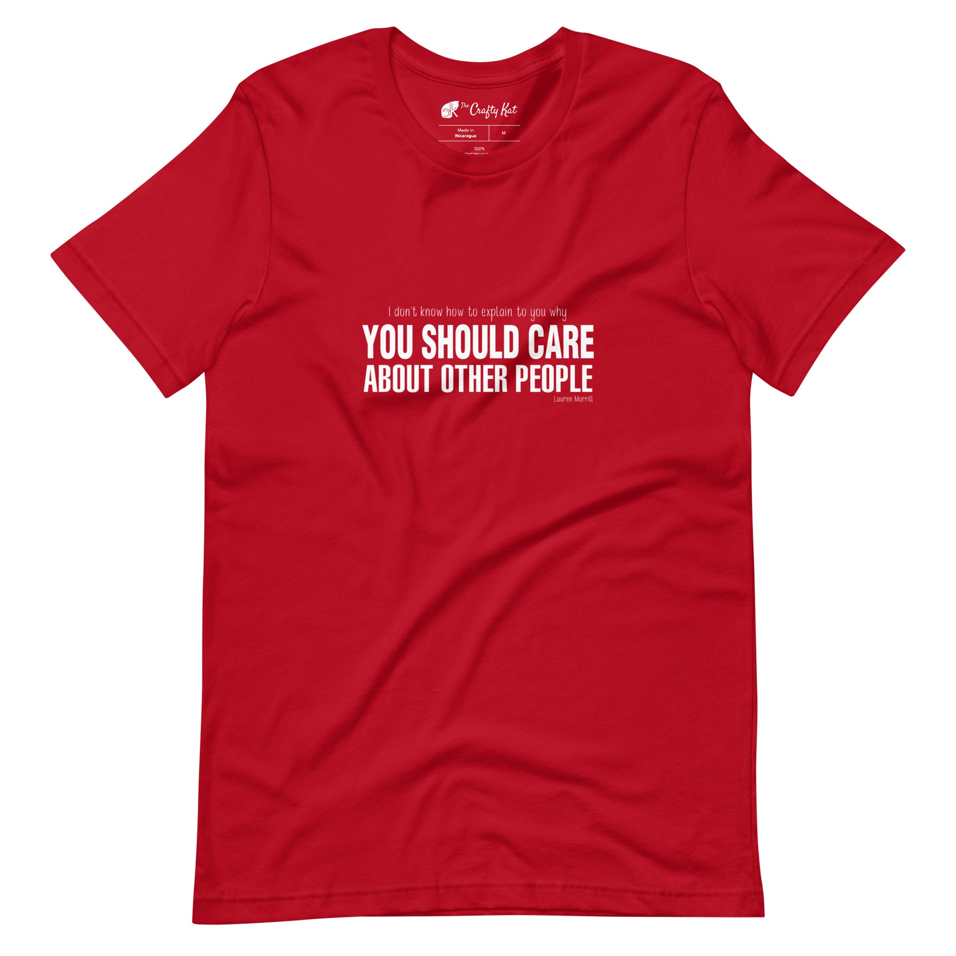 Red t-shirt with quote by Lauren Morrill: "I don't know how to explain to you why YOU SHOULD CARE ABOUT OTHER PEOPLE"