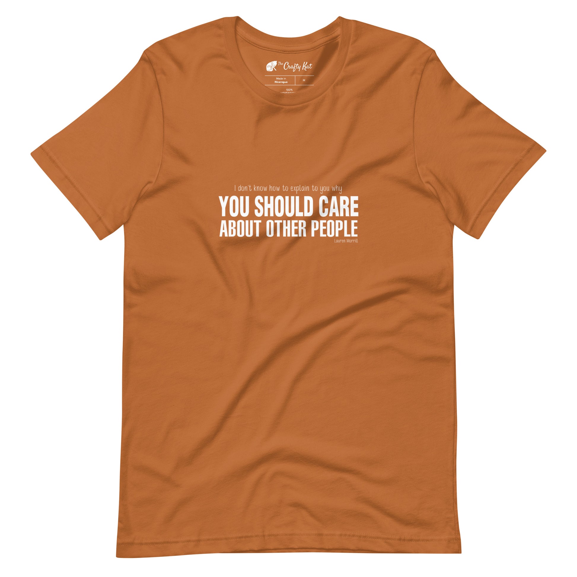 Toast (yellow orange) t-shirt with quote by Lauren Morrill: "I don't know how to explain to you why YOU SHOULD CARE ABOUT OTHER PEOPLE"