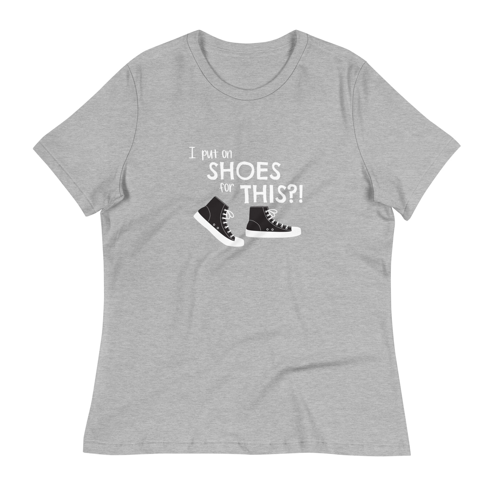 Athletic Heather women's relaxed fit t-shirt with graphic of black and white canvas "chuck" sneakers and text: "I put on SHOES for THIS?!"