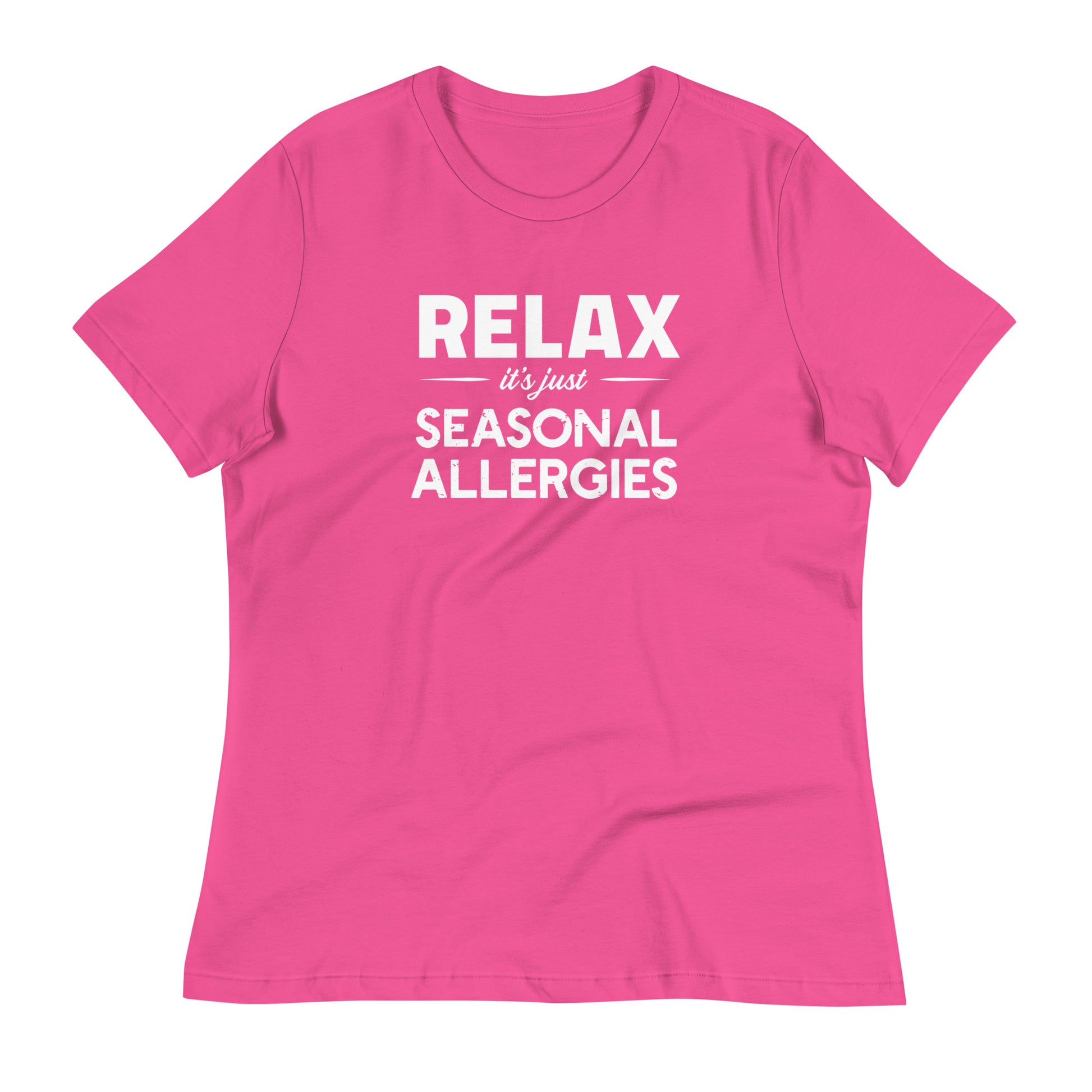 Berry (hot pink) women's relaxed fit t-shirt with white graphic: "RELAX it's just SEASONAL ALLERGIES"