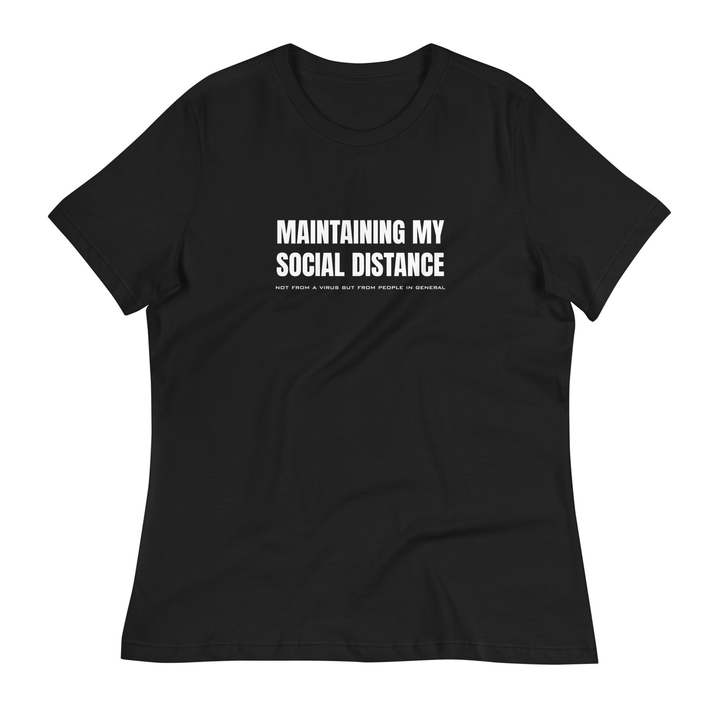 Black women's relaxed fit t-shirt with white graphic: "MAINTAINING MY SOCIAL DISTANCE not from a virus but from people in general"