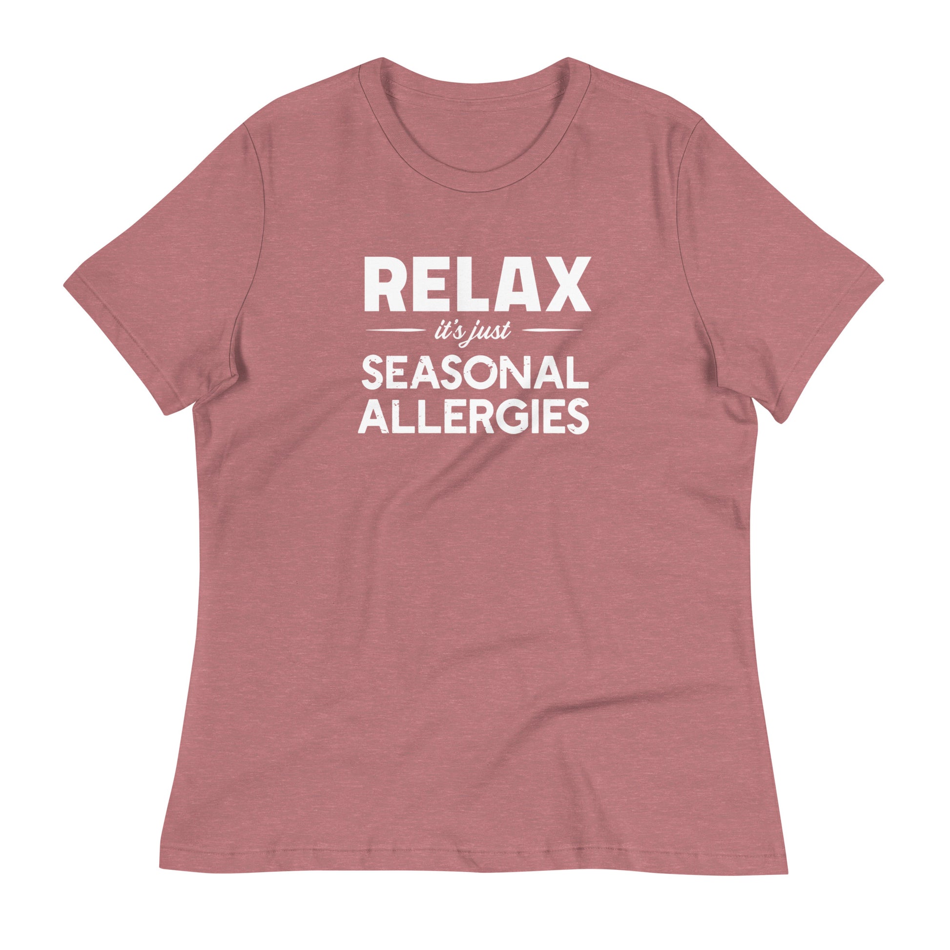 Heather Mauve women's relaxed fit t-shirt with white graphic: "RELAX it's just SEASONAL ALLERGIES"