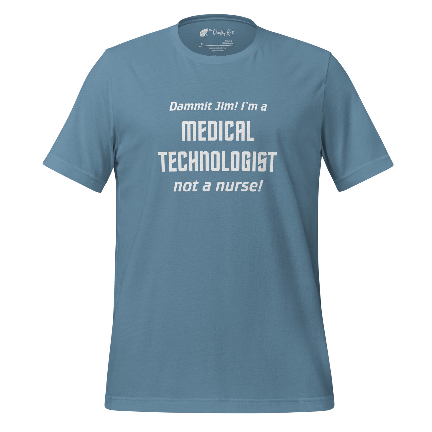 Steel Blue unisex t-shirt with text graphic in Star Trek font: "Dammit Jim! I'm a MEDICAL TECHNOLOGIST not a nurse!"