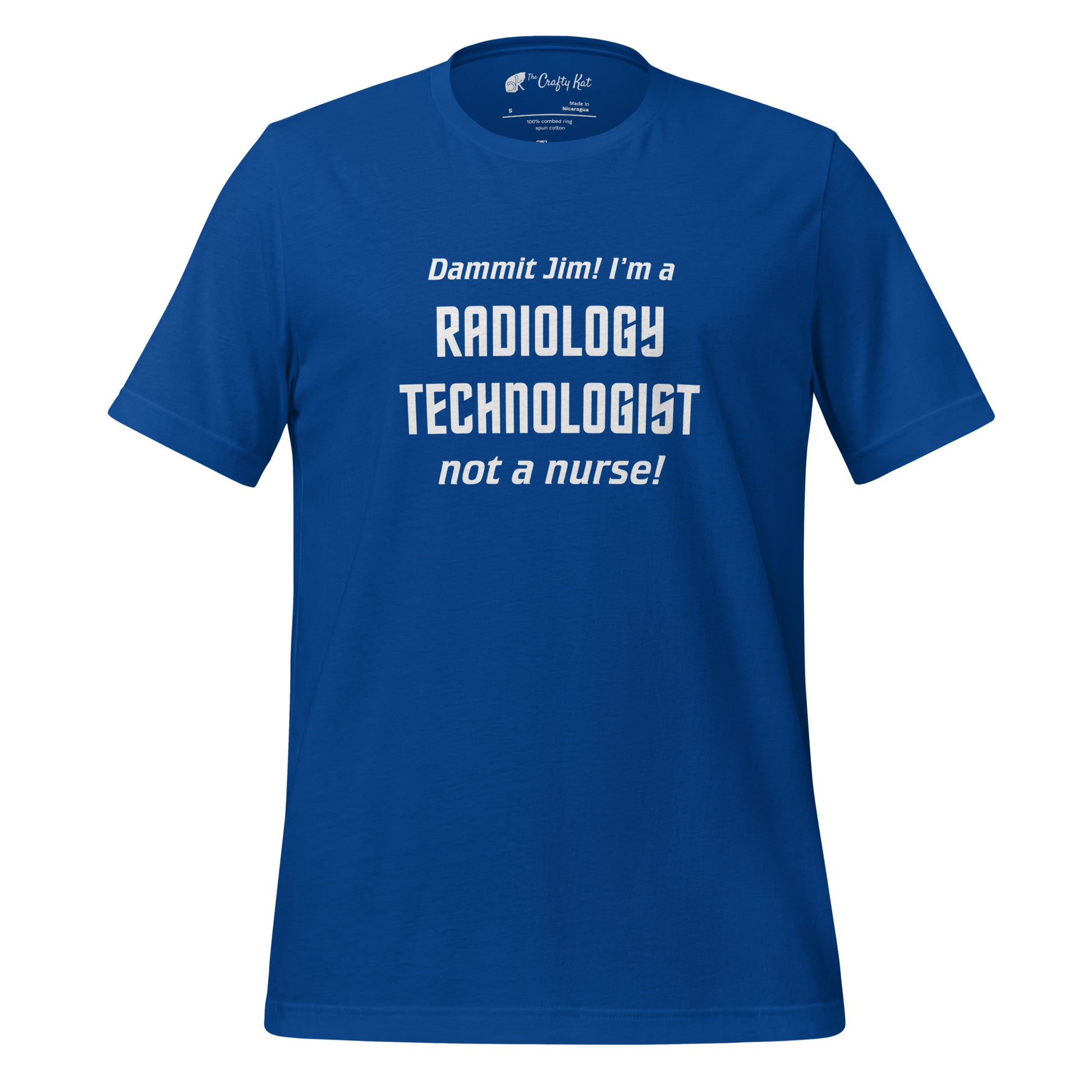 True Royal Blue unisex t-shirt with text graphic in Star Trek font: "Dammit Jim! I'm a RADIOLOGY TECHNOLOGIST not a nurse!"