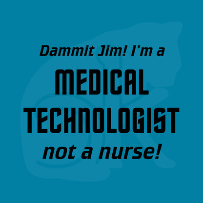 Standalone watermarked graphic in Star Trek font: "Dammit Jim! I'm a MEDICAL TECHNOLOGIST not a nurse!"