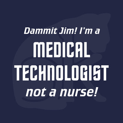Standalone watermarked graphic in Star Trek font: "Dammit Jim! I'm a MEDICAL TECHNOLOGIST not a nurse!"
