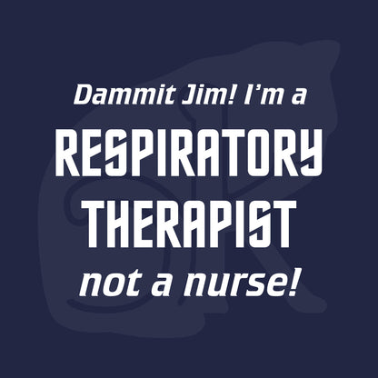 Standalone watermarked graphic in Star Trek font: "Dammit Jim! I'm a RESPIRATORY THERAPIST not a nurse!"