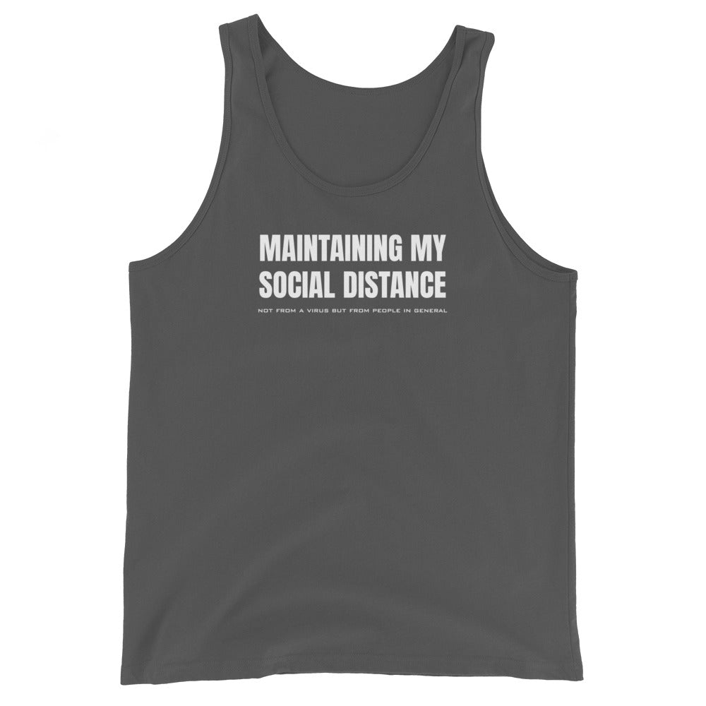 Asphalt (dark gray) unisex tank top with white graphic: "MAINTAINING MY SOCIAL DISTANCE not from a virus but from people in general"