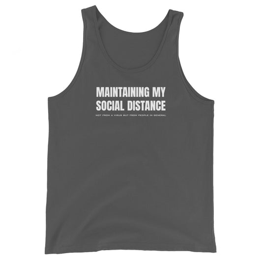 Asphalt (dark gray) unisex tank top with white graphic: "MAINTAINING MY SOCIAL DISTANCE not from a virus but from people in general"