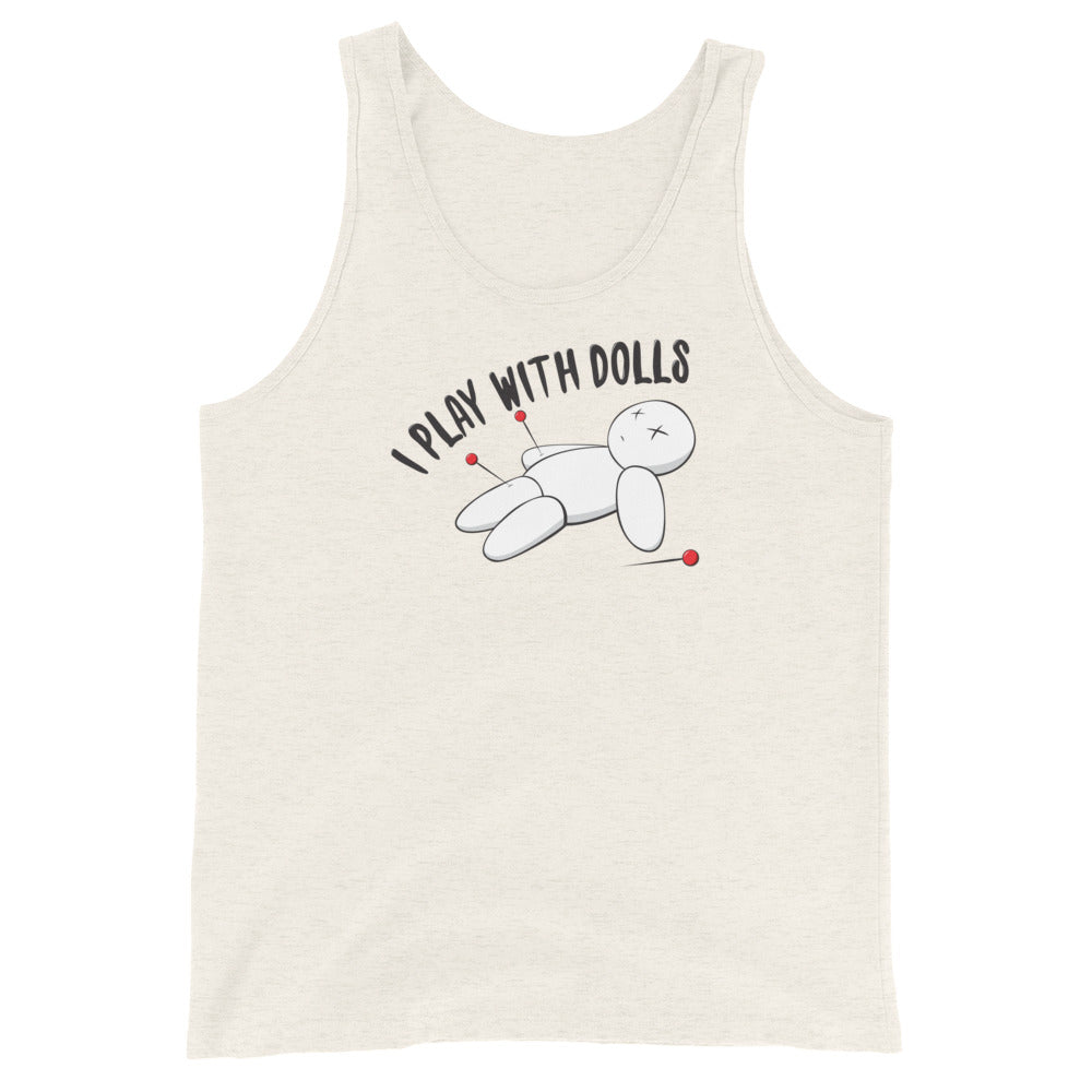 Oatmeal (light cream) unisex tank top with graphic of white voodoo doll with Xs for eyes stuck with several pins and text "I PLAY WITH DOLLS"