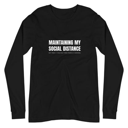 Black long sleeve t-shirt with white graphic: "MAINTAINING MY SOCIAL DISTANCE not from a virus but from people in general"