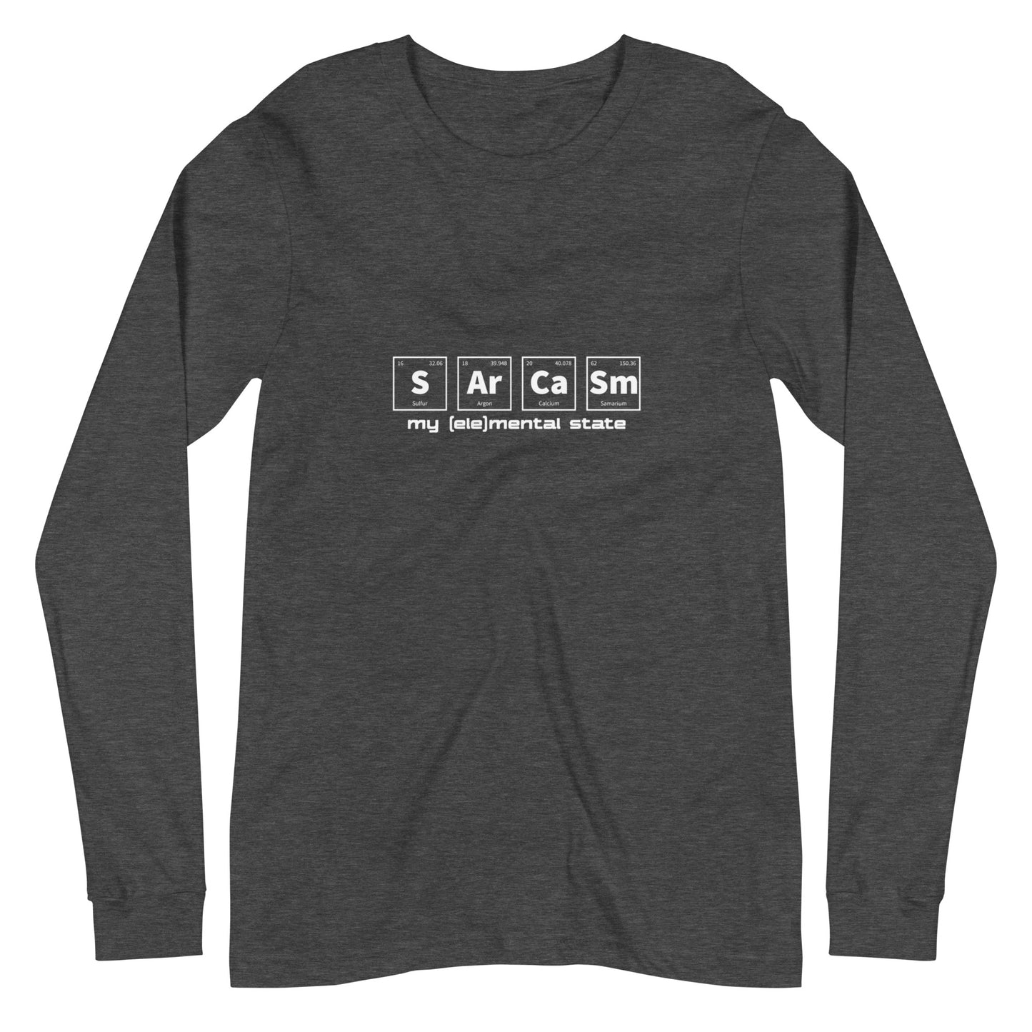 Dark Grey Heather long sleeve t-shirt with graphic of periodic table of elements symbols for Sulfur (S), Argon (Ar), Calcium (Ca), and Samarium (Sm) and text "my (ele)mental state"