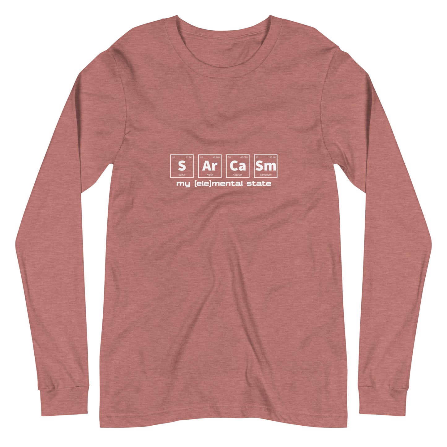Heather Mauve long sleeve t-shirt with graphic of periodic table of elements symbols for Sulfur (S), Argon (Ar), Calcium (Ca), and Samarium (Sm) and text "my (ele)mental state"