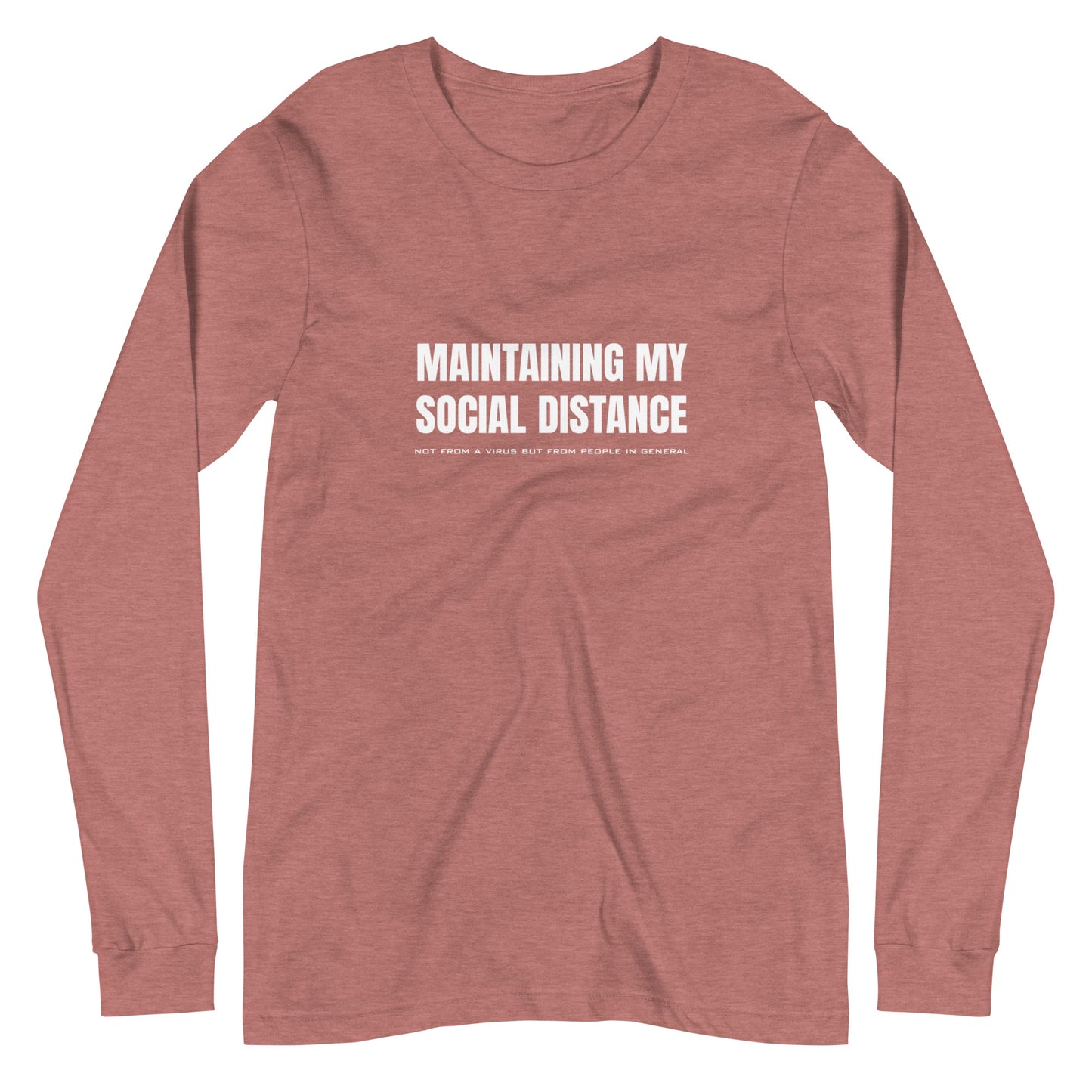 Heather Mauve long sleeve t-shirt with white graphic: "MAINTAINING MY SOCIAL DISTANCE not from a virus but from people in general"