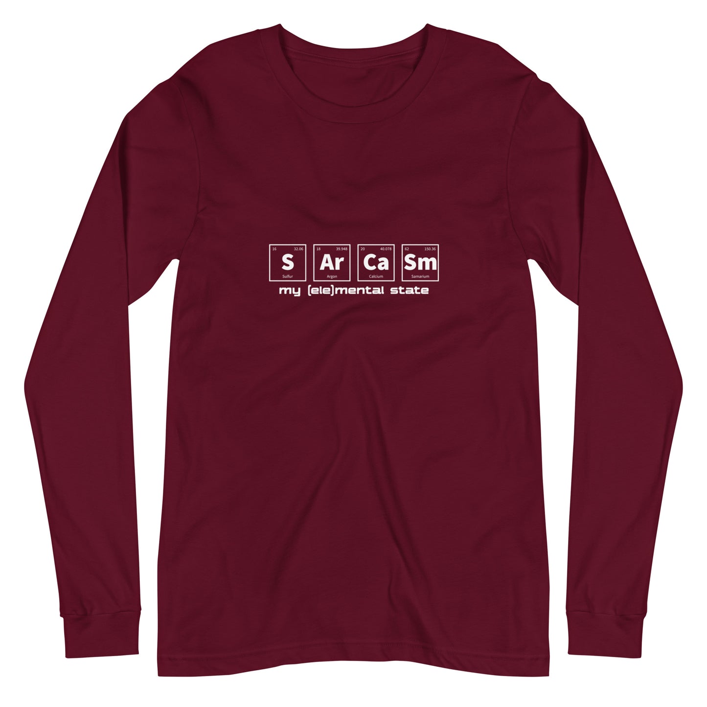 Maroon long sleeve t-shirt with graphic of periodic table of elements symbols for Sulfur (S), Argon (Ar), Calcium (Ca), and Samarium (Sm) and text "my (ele)mental state"