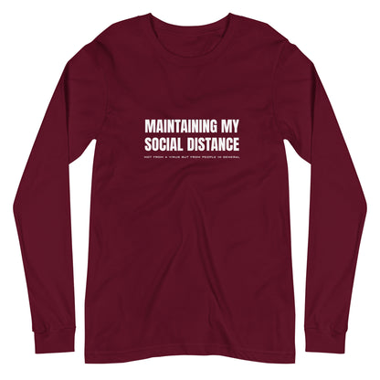Maroon long sleeve t-shirt with white graphic: "MAINTAINING MY SOCIAL DISTANCE not from a virus but from people in general"