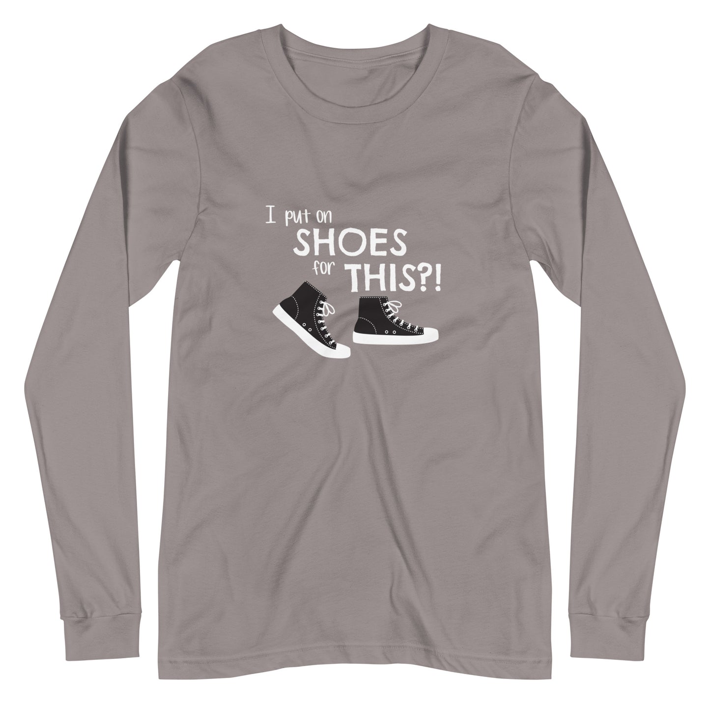 Storm grey long-sleeve t-shirt with graphic of black and white canvas "chuck" sneakers and text: "I put on SHOES for THIS?!"