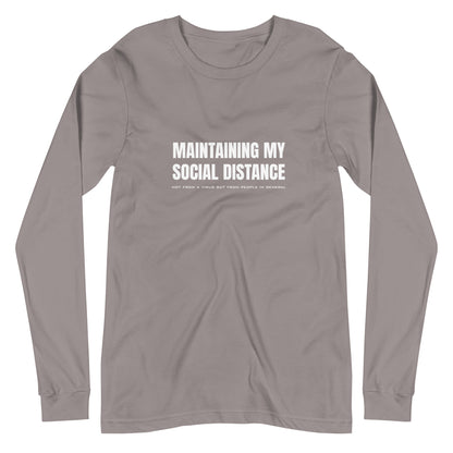 Storm gray long sleeve t-shirt with white graphic: "MAINTAINING MY SOCIAL DISTANCE not from a virus but from people in general"
