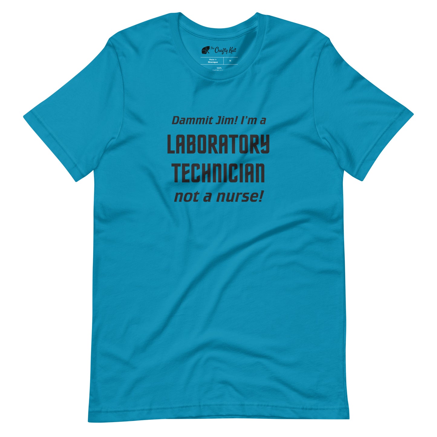 Aqua (cyan) t-shirt with text graphic in Star Trek font: "Dammit Jim! I'm a LABORATORY TECHNICIAN not a nurse!"