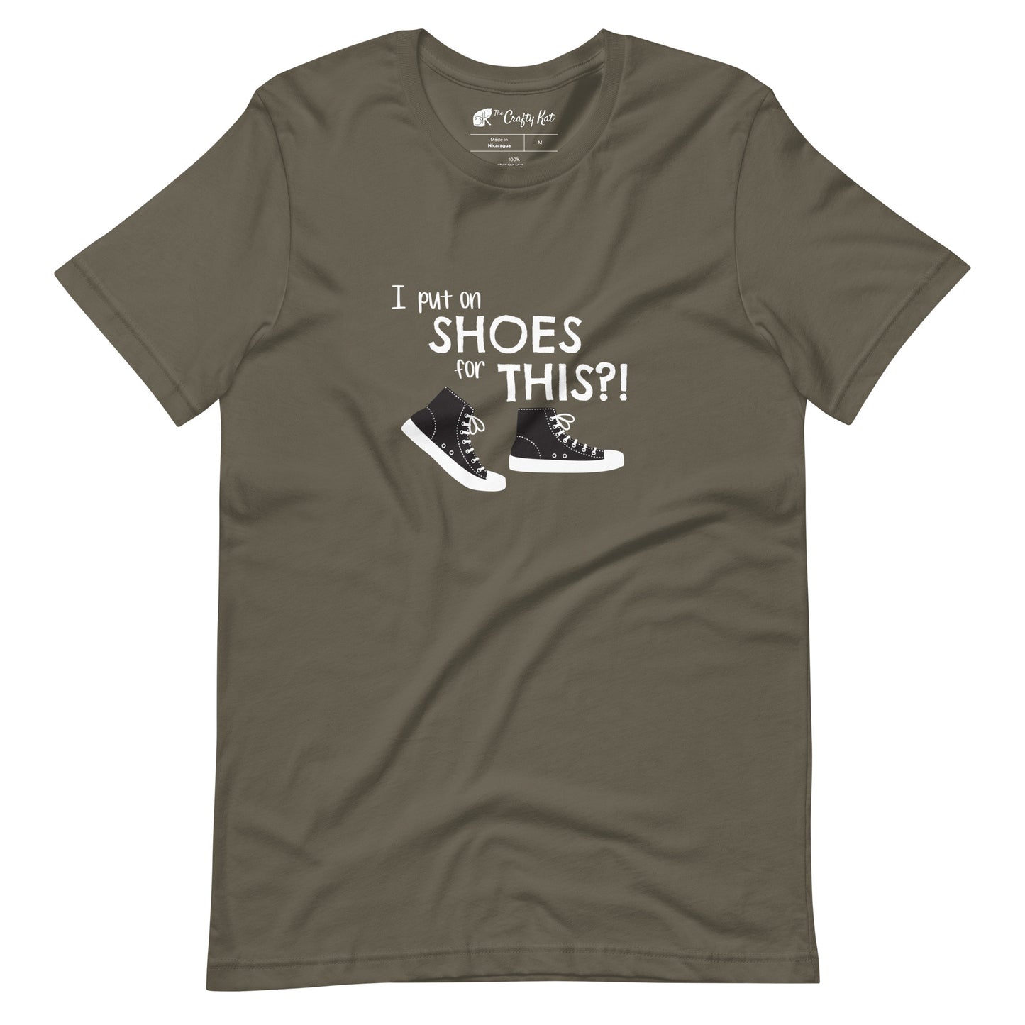 Army (olive tan) t-shirt with graphic of black and white canvas "chuck" sneakers and text: "I put on SHOES for THIS?!"