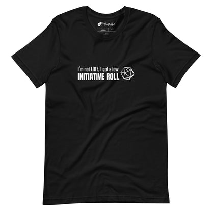 Black unisex t-shirt with a graphic of a d20 (twenty-sided die) showing a roll of "1" and text: "I'm not LATE, I got a low INITIATIVE ROLL"