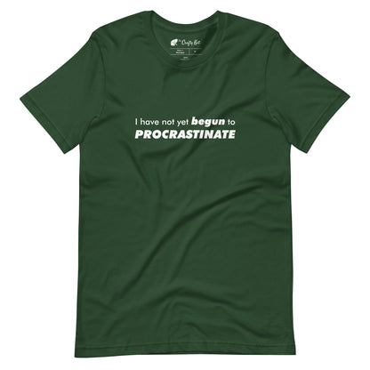 Forest green t-shirt with text graphic: "I have not yet BEGUN to PROCRASTINATE"