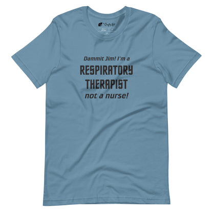 Steel Blue t-shirt with text graphic in Star Trek font: "Dammit Jim! I'm a RESPIRATORY THERAPIST not a nurse!"