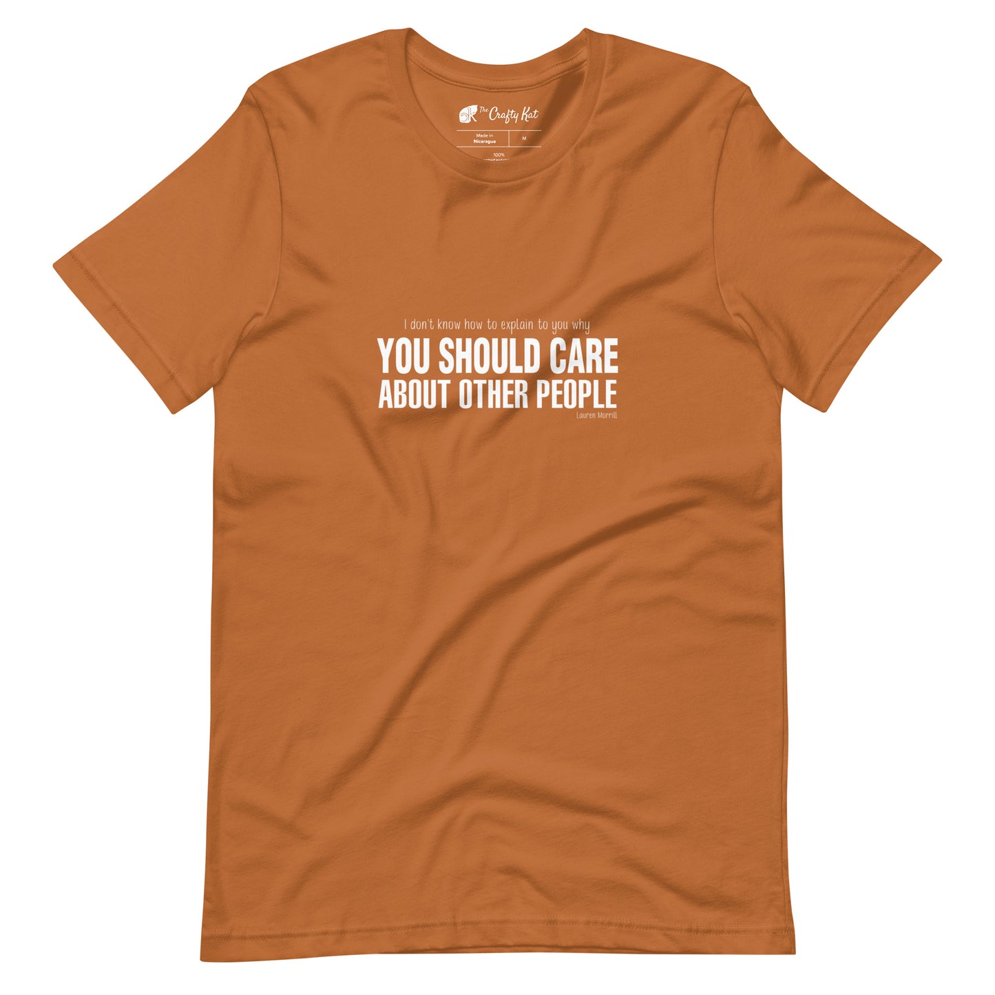 Toast (yellow orange) t-shirt with quote by Lauren Morrill: "I don't know how to explain to you why YOU SHOULD CARE ABOUT OTHER PEOPLE"