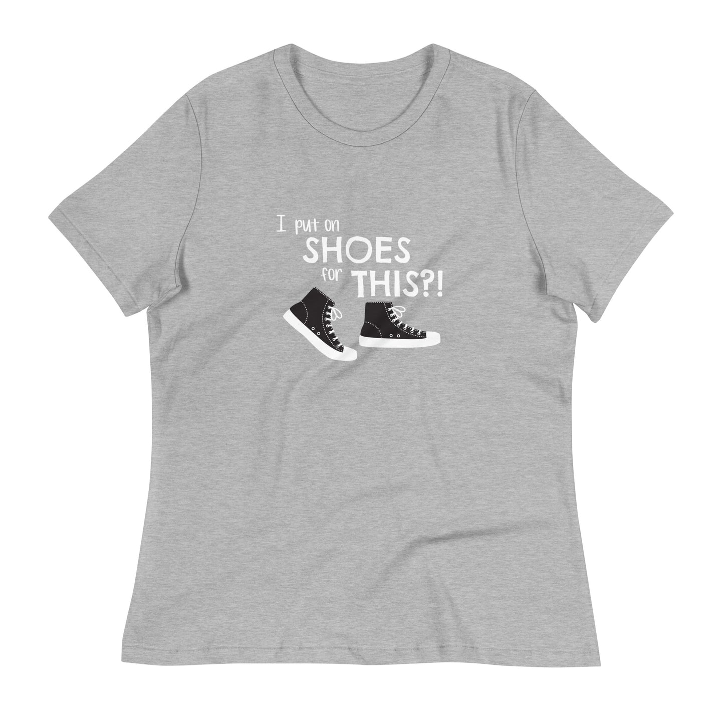 Athletic Heather women's relaxed fit t-shirt with graphic of black and white canvas "chuck" sneakers and text: "I put on SHOES for THIS?!"