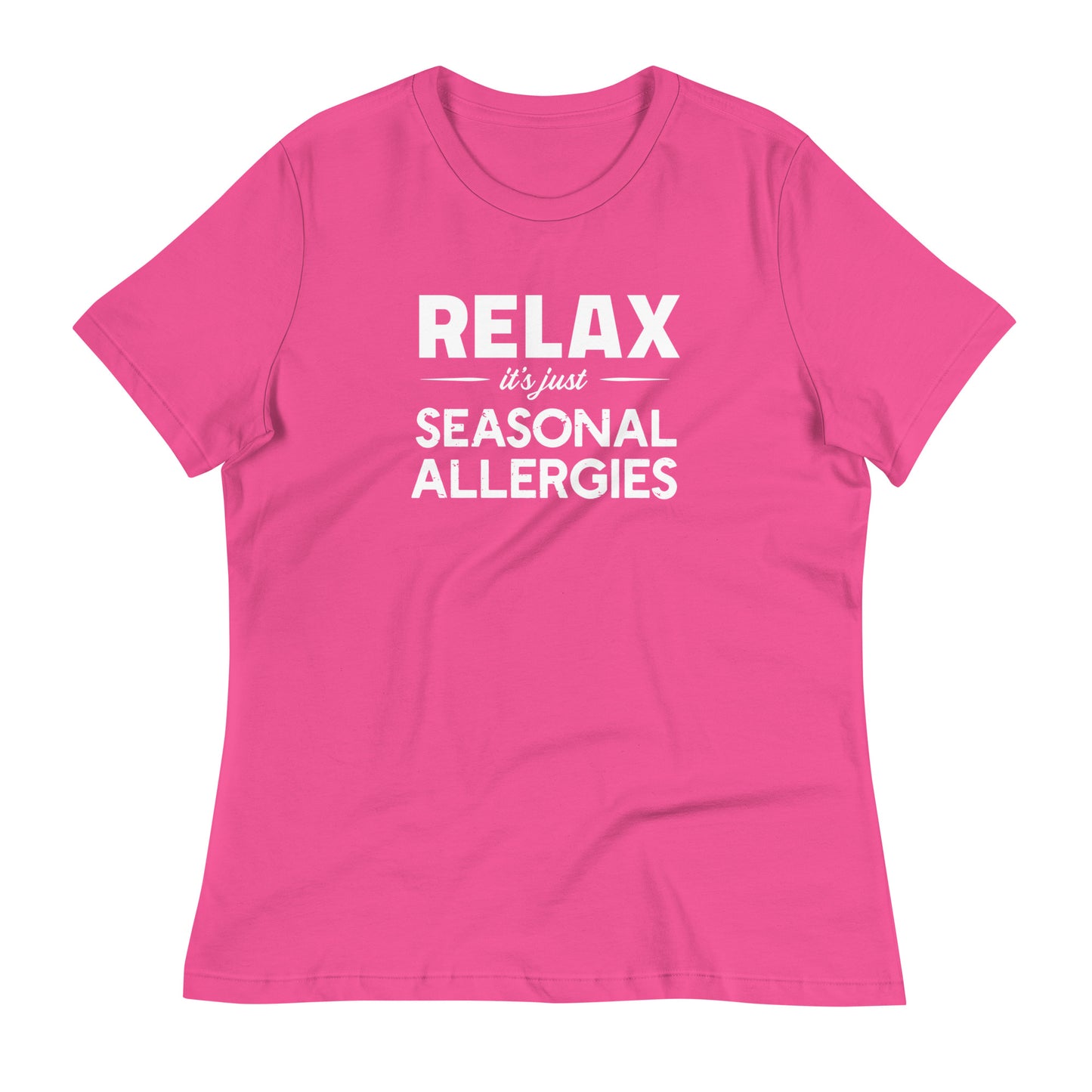 Berry (hot pink) women's relaxed fit t-shirt with white graphic: "RELAX it's just SEASONAL ALLERGIES"