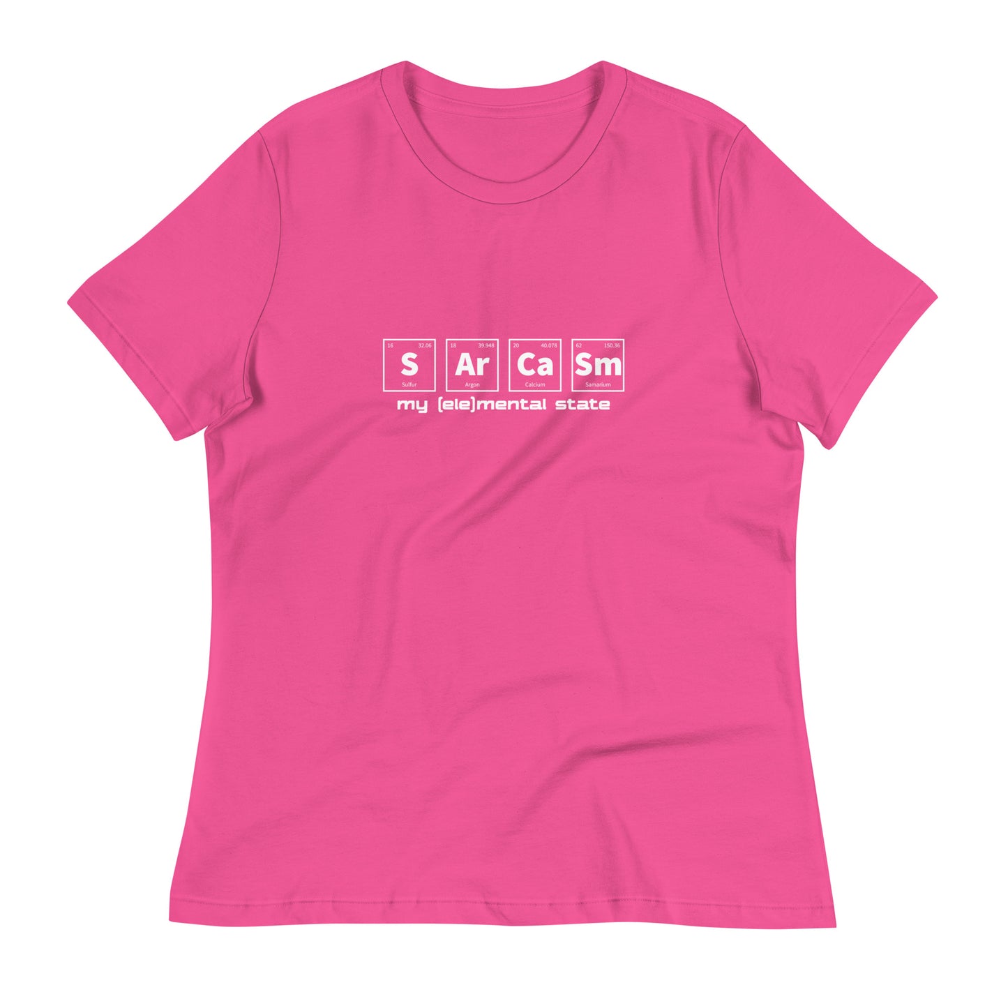 Berry (hot pink) women's relaxed fit t-shirt with graphic of periodic table of elements symbols for Sulfur (S), Argon (Ar), Calcium (Ca), and Samarium (Sm) and text "my (ele)mental state"