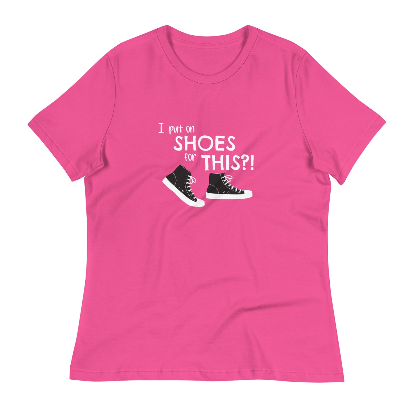 Berry (hot pink) women's relaxed fit t-shirt with graphic of black and white canvas "chuck" sneakers and text: "I put on SHOES for THIS?!"