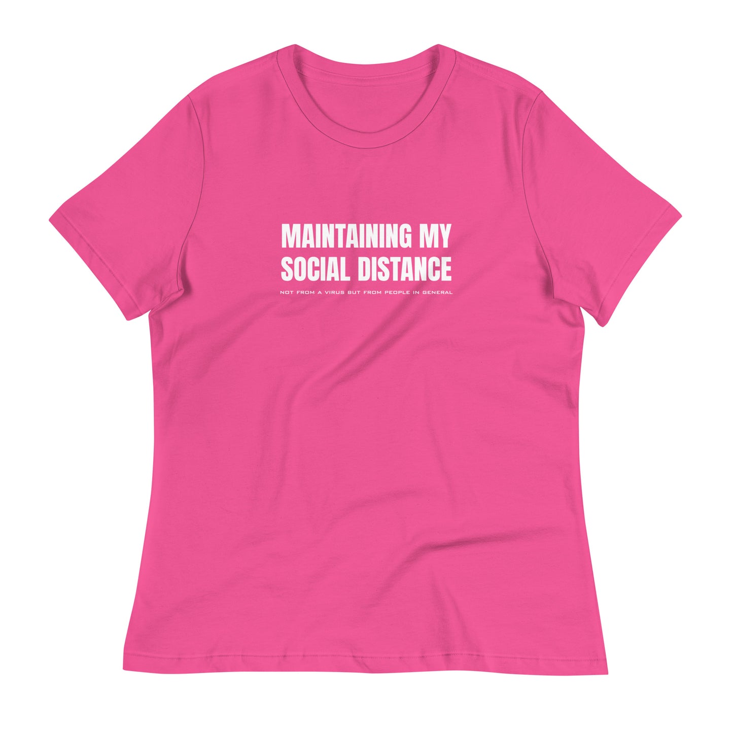 Berry (hot pink) women's relaxed fit t-shirt with white graphic: "MAINTAINING MY SOCIAL DISTANCE not from a virus but from people in general"