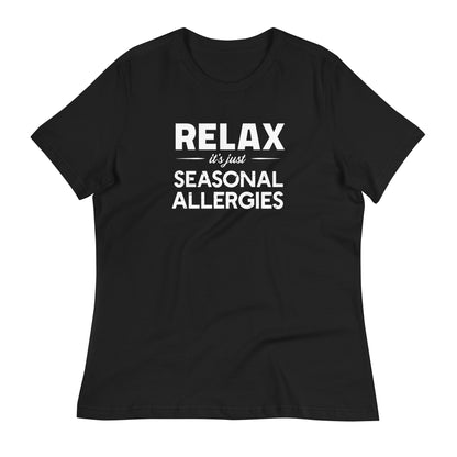 Black women's relaxed fit t-shirt with white graphic: "RELAX it's just SEASONAL ALLERGIES"