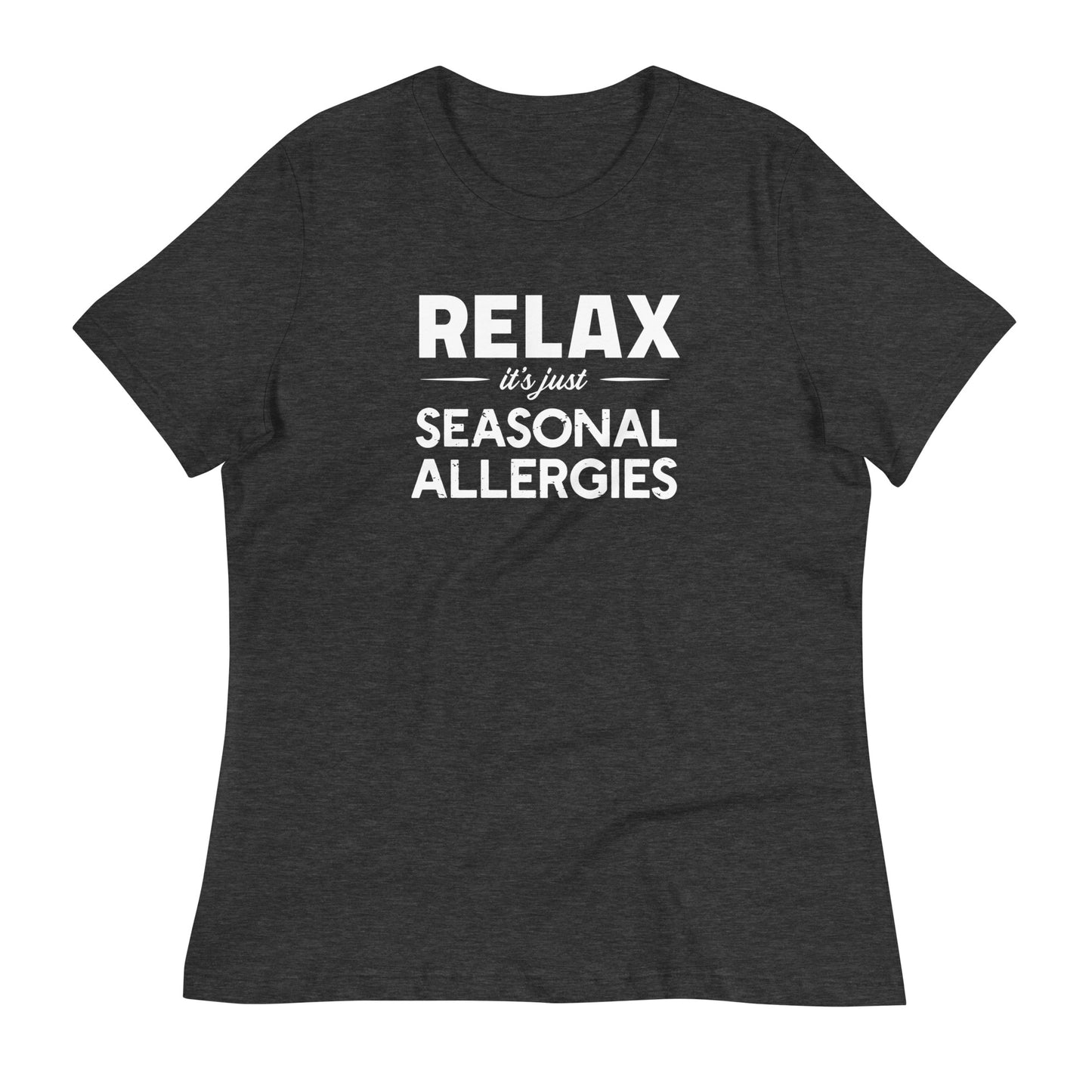 Dark Grey Heather women's relaxed fit t-shirt with white graphic: "RELAX it's just SEASONAL ALLERGIES"
