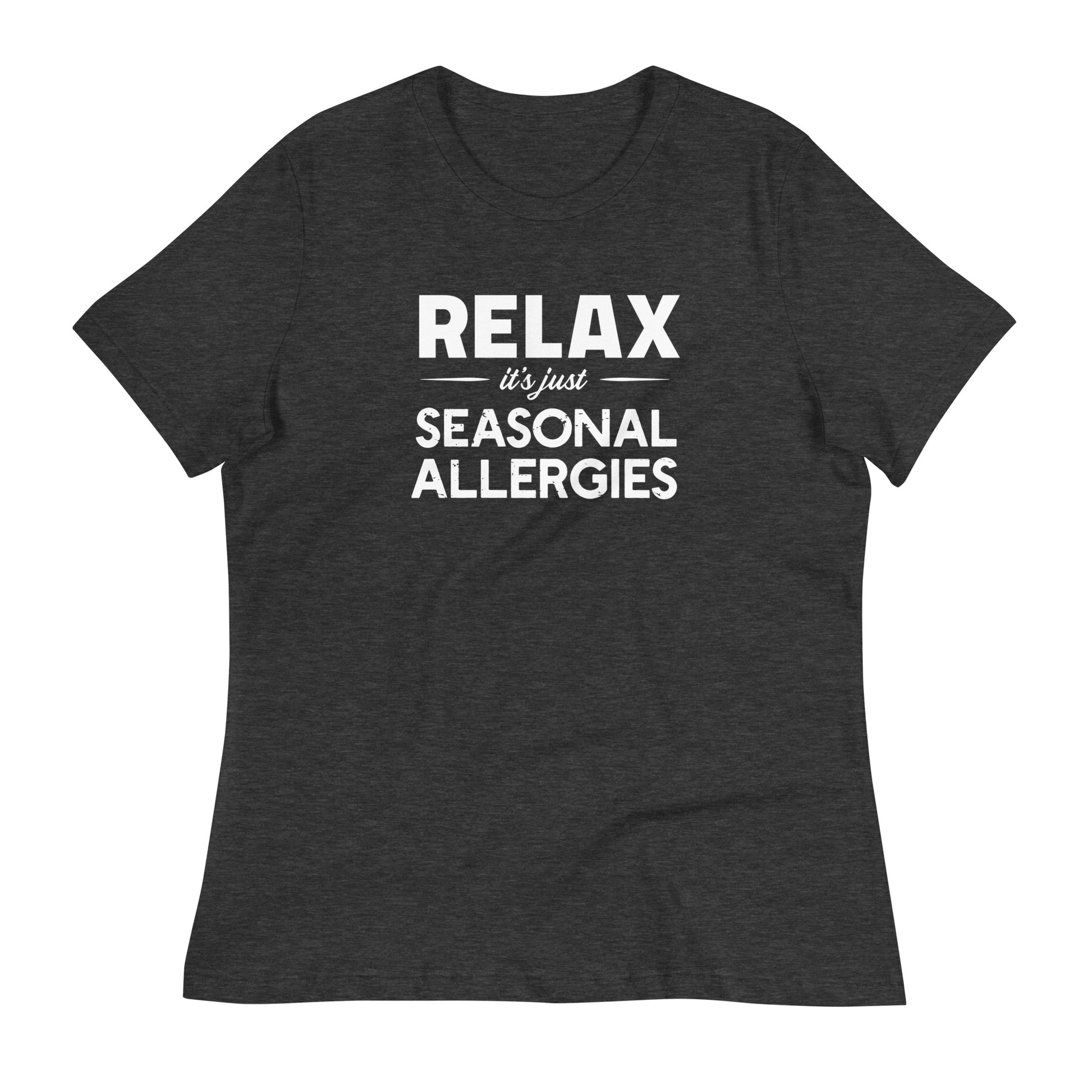 Dark Grey Heather women's relaxed fit t-shirt with white graphic: "RELAX it's just SEASONAL ALLERGIES"
