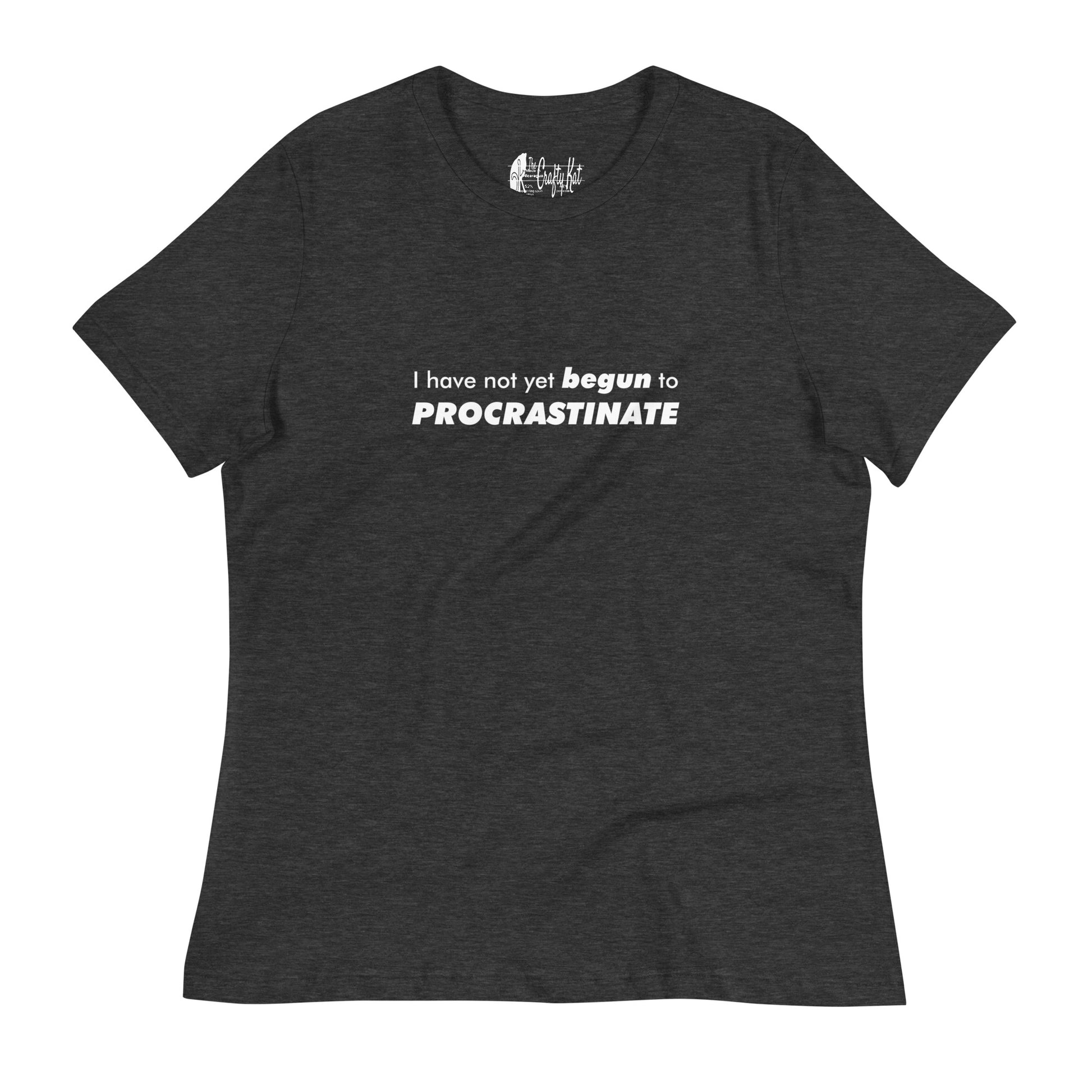 Dark Grey Heather women's relaxed-fit t-shirt with text graphic: "I have not yet BEGUN to PROCRASTINATE"