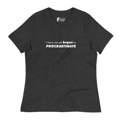 Dark Grey Heather women's relaxed-fit t-shirt with text graphic: "I have not yet BEGUN to PROCRASTINATE"