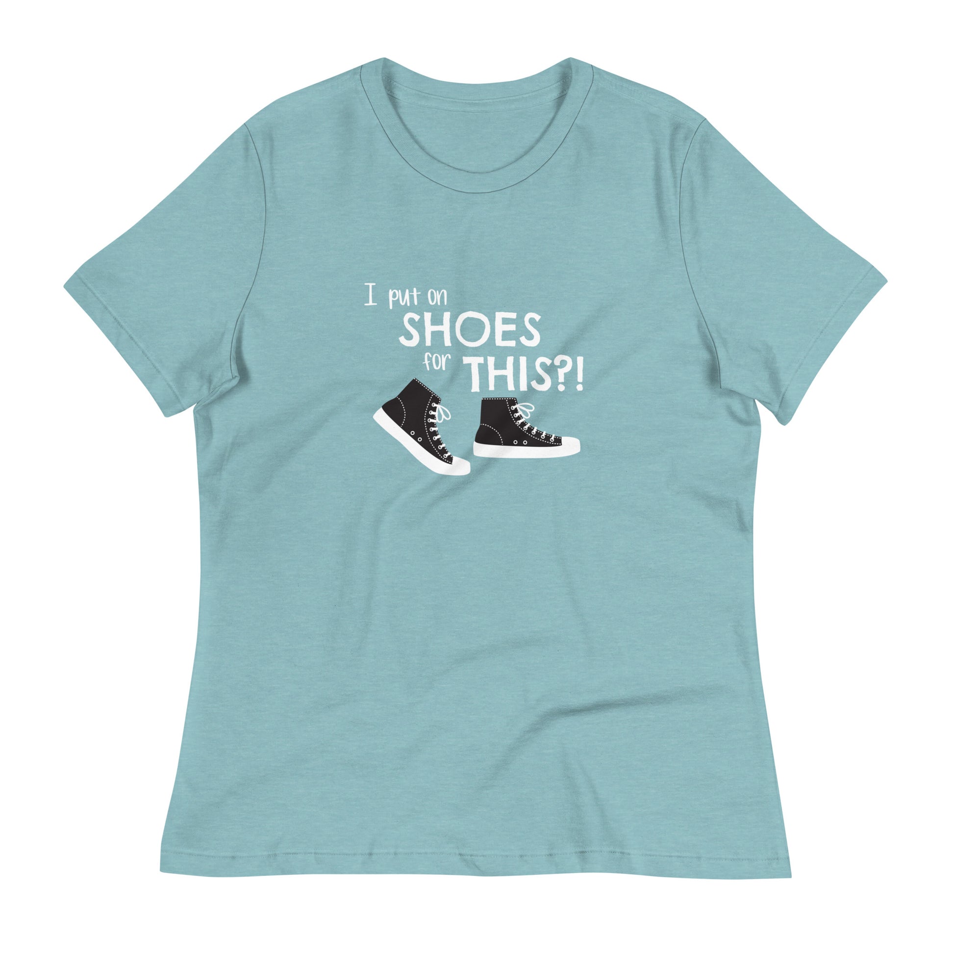 Heather Blue Lagoon women's relaxed fit t-shirt with graphic of black and white canvas "chuck" sneakers and text: "I put on SHOES for THIS?!"