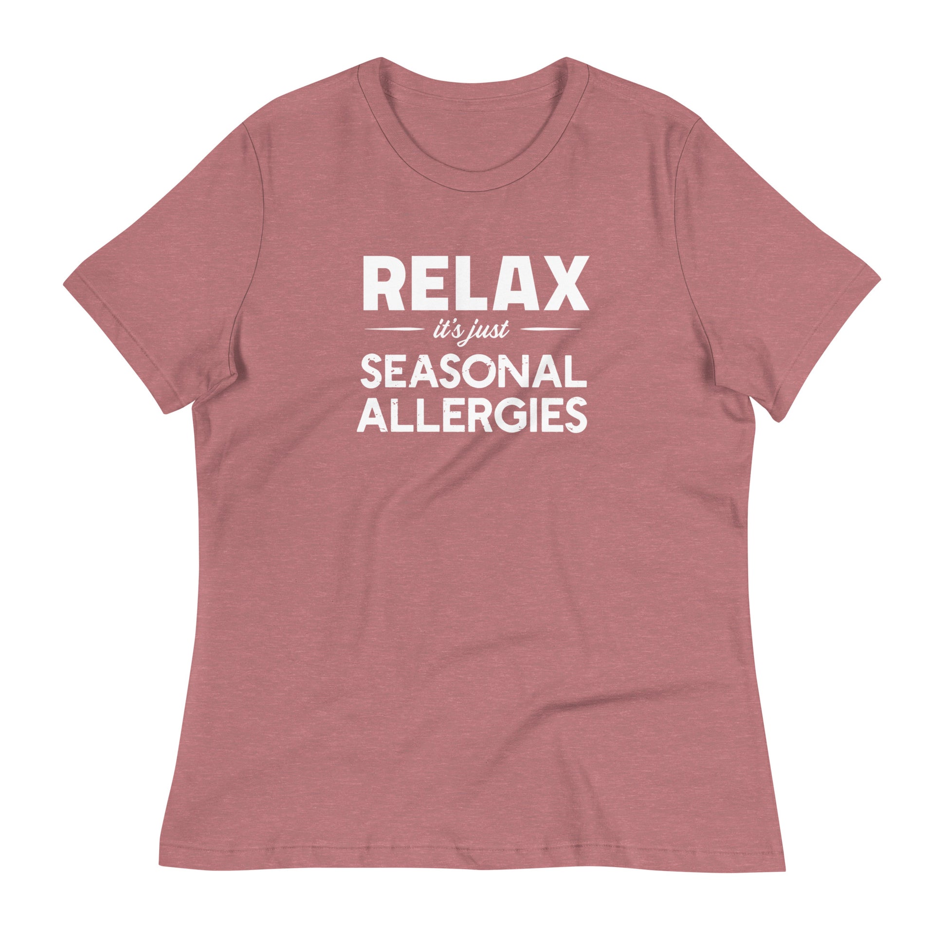 Heather Mauve women's relaxed fit t-shirt with white graphic: "RELAX it's just SEASONAL ALLERGIES"