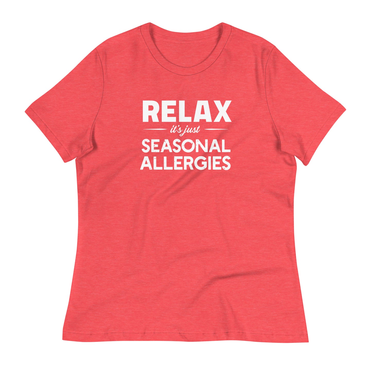 Heather Red women's relaxed fit t-shirt with white graphic: "RELAX it's just SEASONAL ALLERGIES"